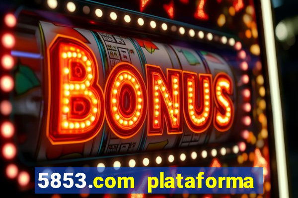 5853.com plataforma de jogos