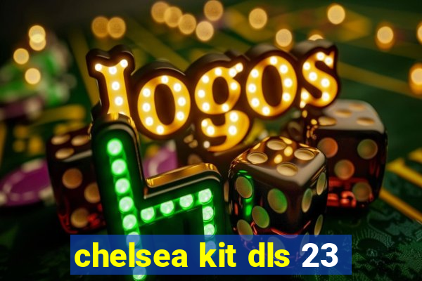 chelsea kit dls 23