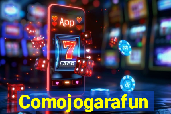 Comojogarafun