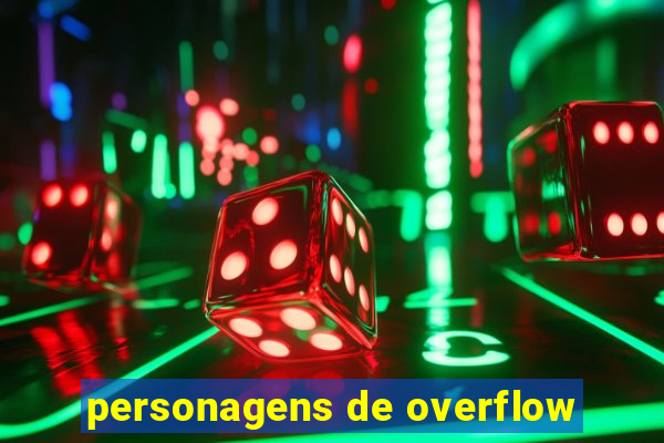 personagens de overflow