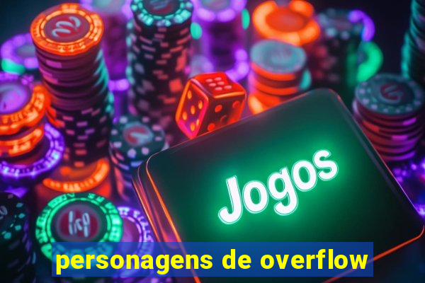 personagens de overflow