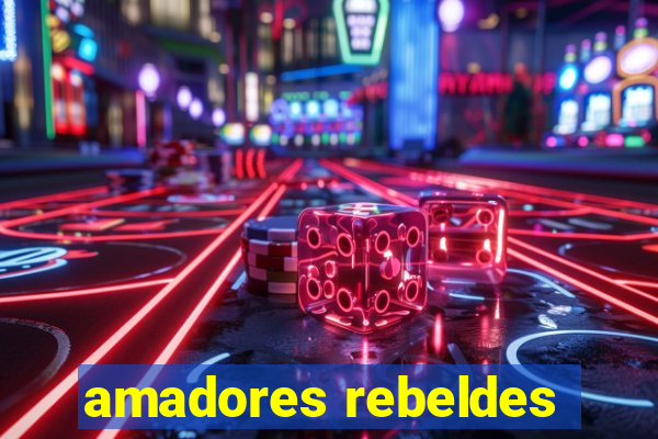 amadores rebeldes