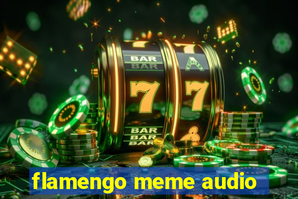 flamengo meme audio