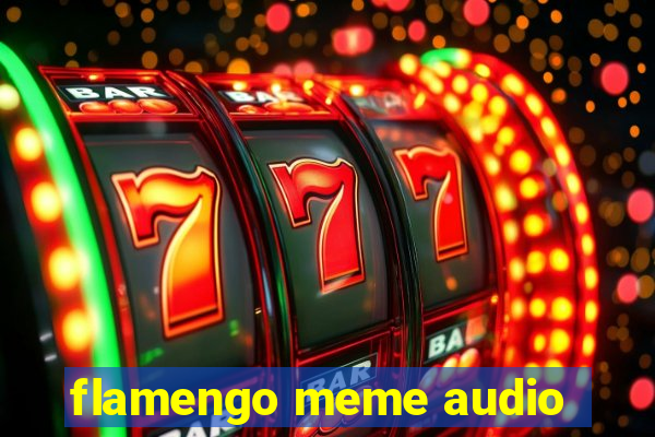 flamengo meme audio
