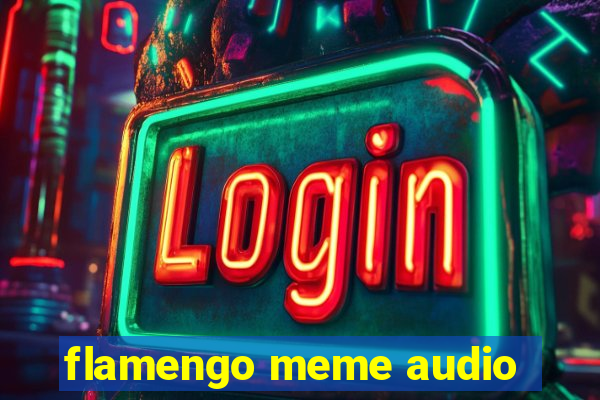 flamengo meme audio