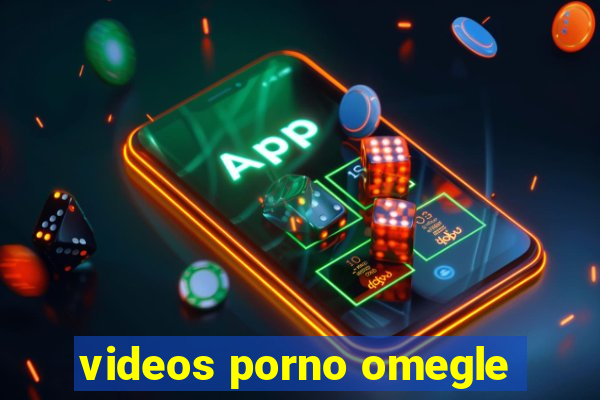 videos porno omegle