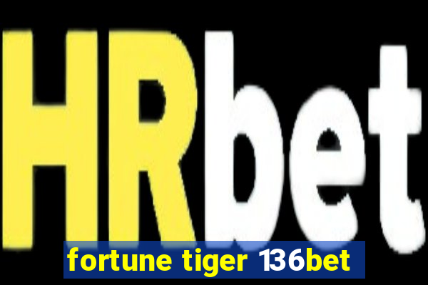 fortune tiger 136bet