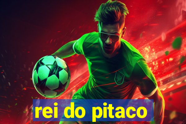 rei do pitaco