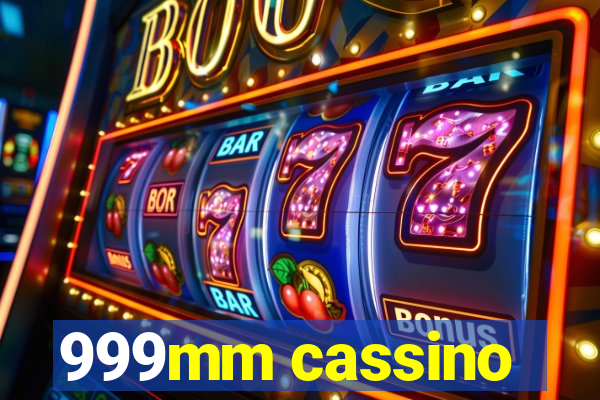 999mm cassino