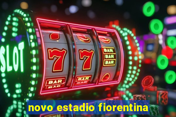 novo estadio fiorentina