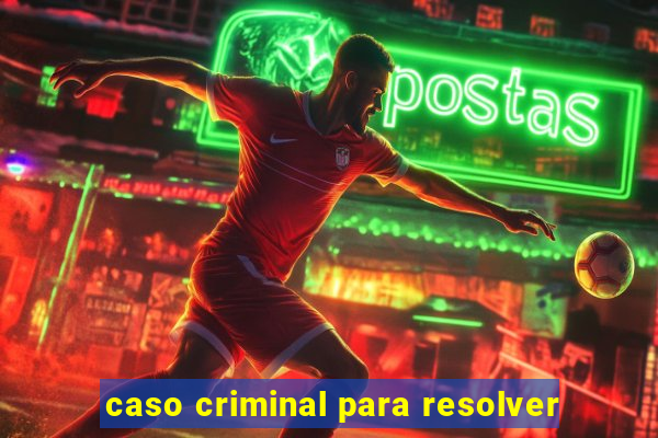caso criminal para resolver