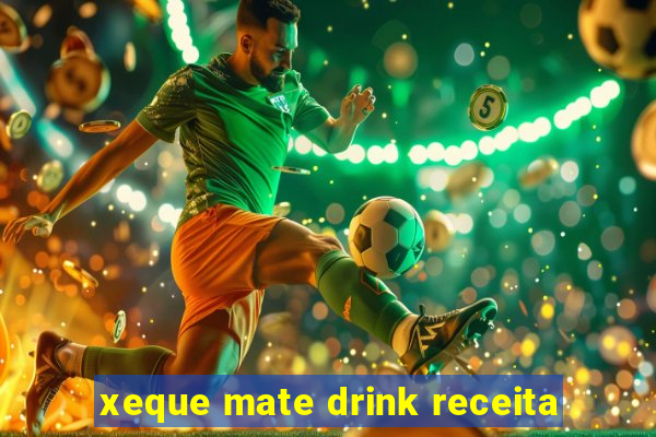 xeque mate drink receita
