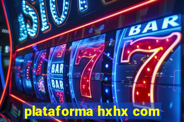 plataforma hxhx com