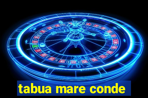 tabua mare conde