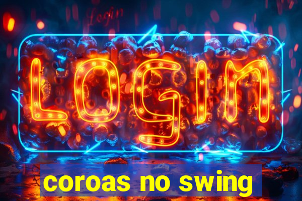 coroas no swing