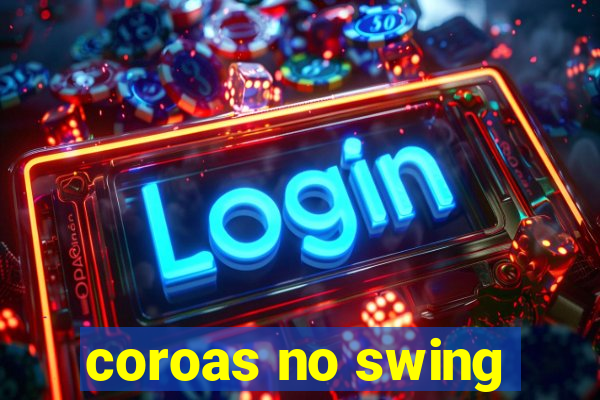 coroas no swing