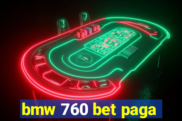 bmw 760 bet paga