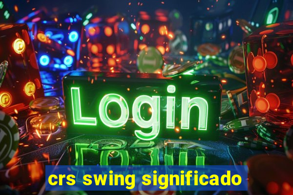 crs swing significado