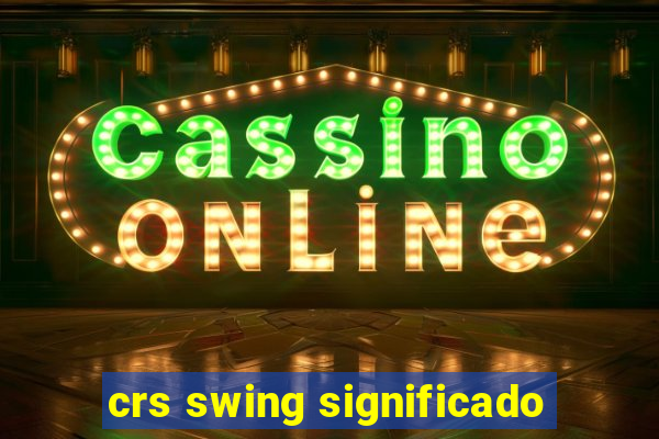 crs swing significado