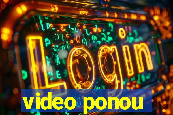 video ponou