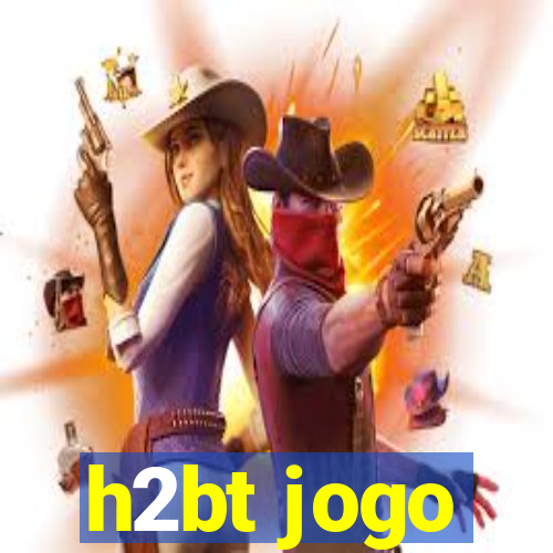 h2bt jogo