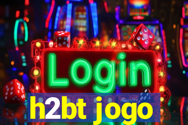h2bt jogo