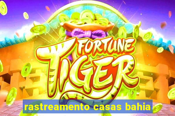 rastreamento casas bahia