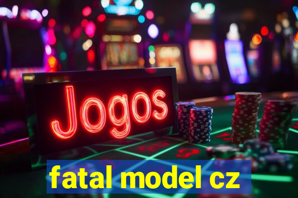 fatal model cz