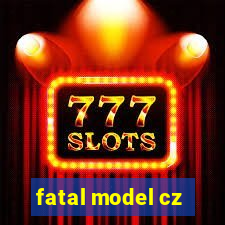 fatal model cz
