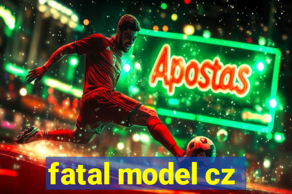 fatal model cz