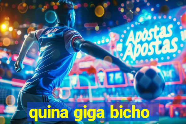 quina giga bicho