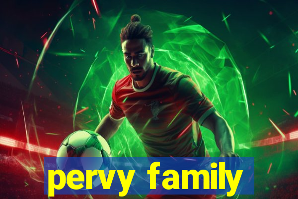 pervy family