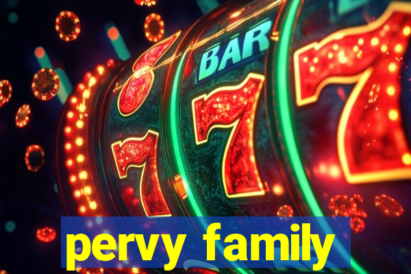 pervy family
