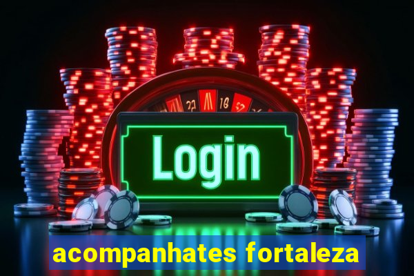 acompanhates fortaleza