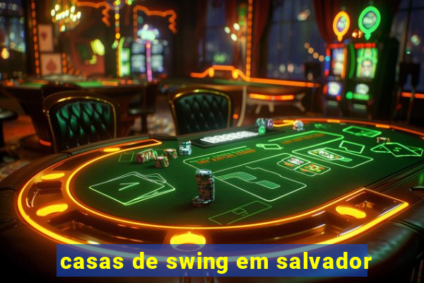 casas de swing em salvador