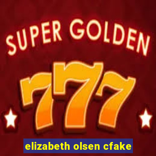 elizabeth olsen cfake