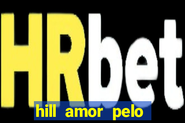hill amor pelo jogo online