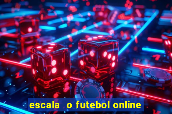 escala  o futebol online