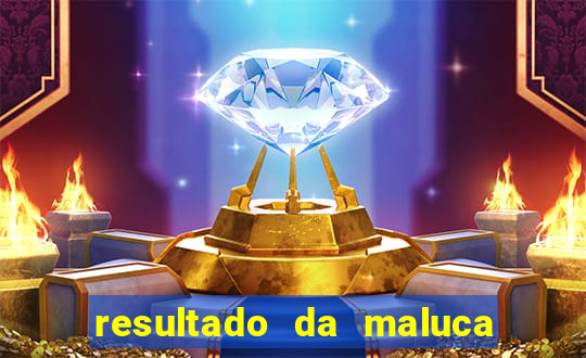 resultado da maluca da federal