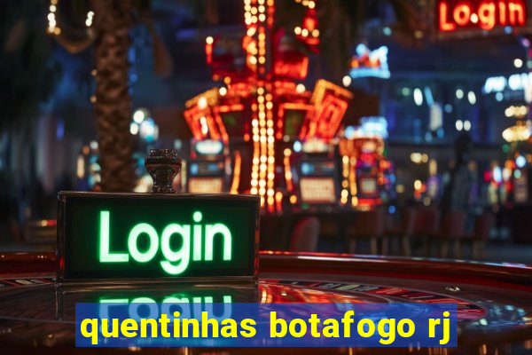 quentinhas botafogo rj