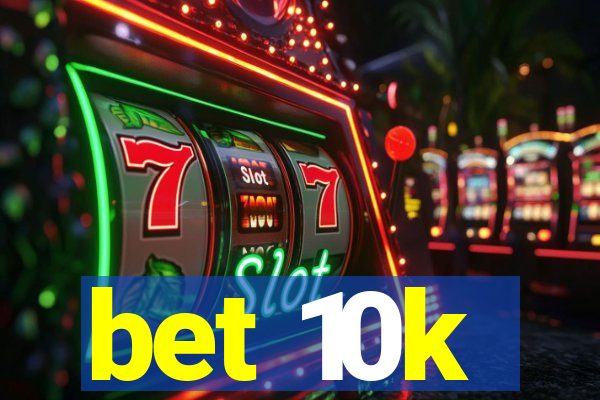 bet 10k