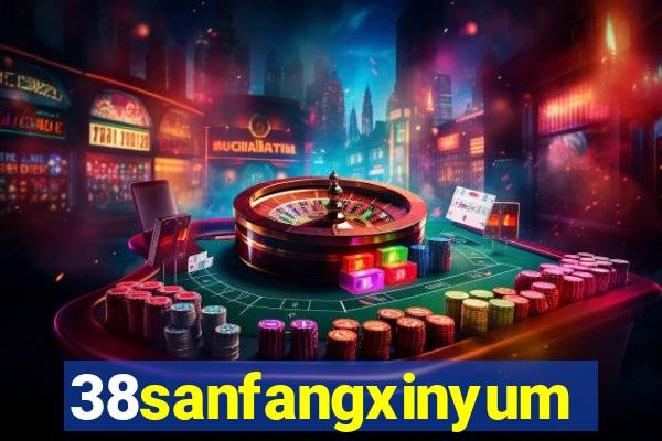 38sanfangxinyuming.com