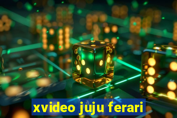 xvideo juju ferari