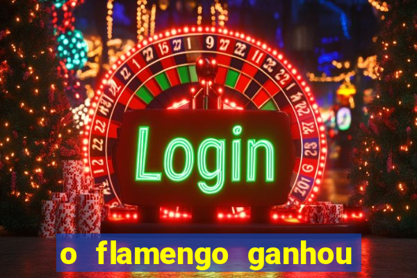 o flamengo ganhou ou perdeu hoje