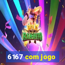 6167 com jogo