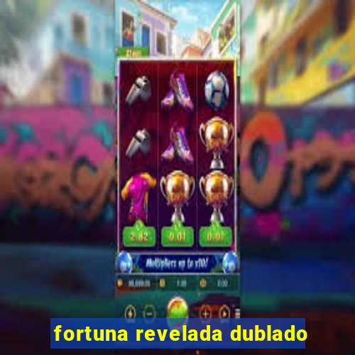 fortuna revelada dublado