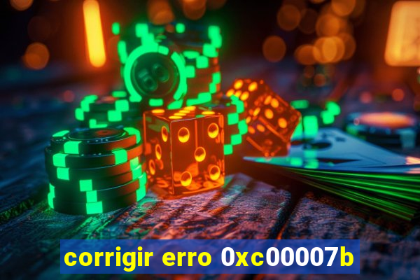 corrigir erro 0xc00007b