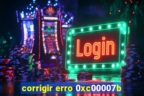 corrigir erro 0xc00007b