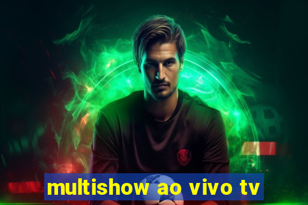 multishow ao vivo tv