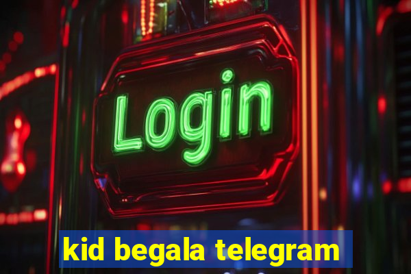 kid begala telegram